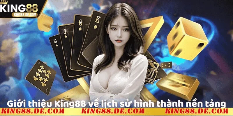 gioi thieu king88 qua trinh hinh thanh va phat trien